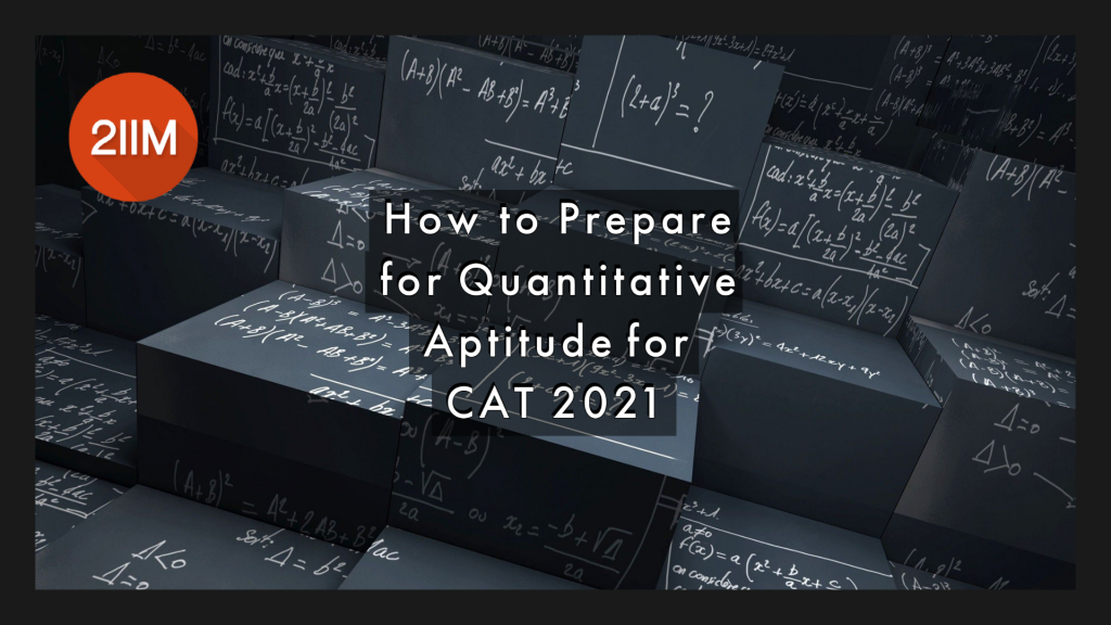 How To Prepare For Quantitative Aptitude For CAT 2021 2IIM CAT Prep