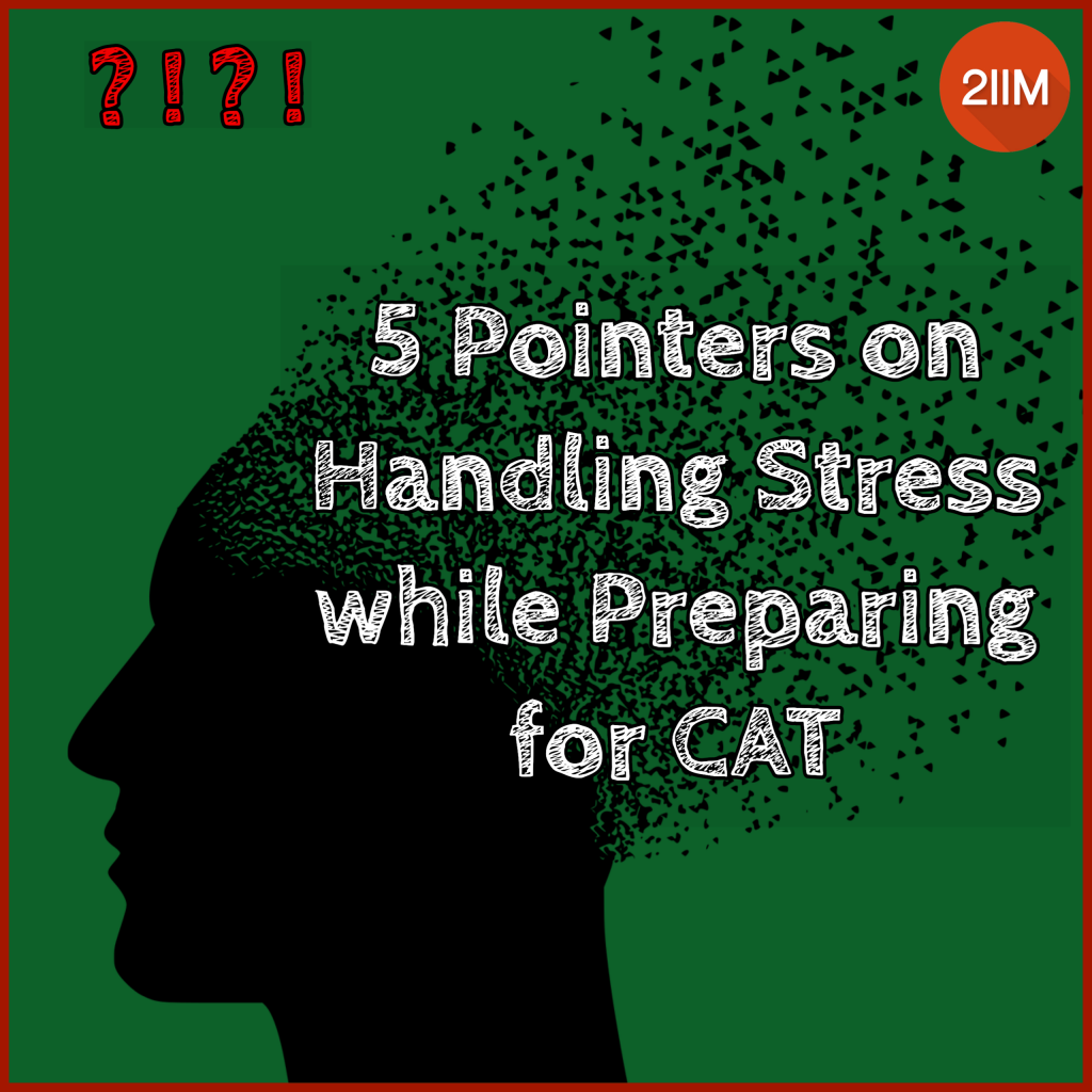 5 Pointers on Handling Stress while Preparing for CAT - 2IIM CAT Blog