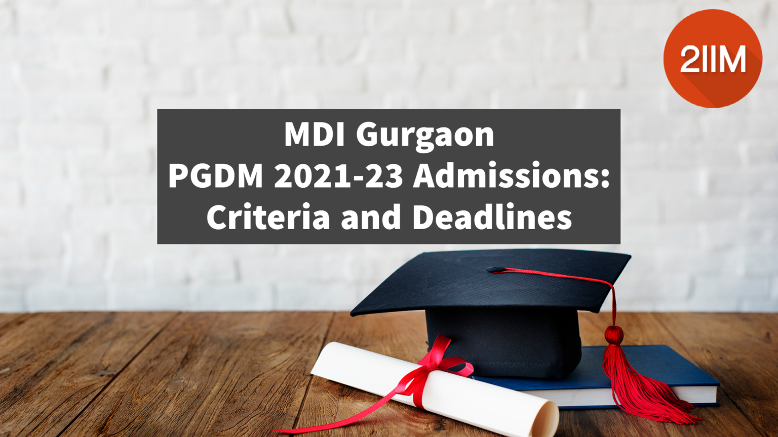 MDI Gurgaon PGDM 202123 Admissions Criteria and Deadlines 2IIM