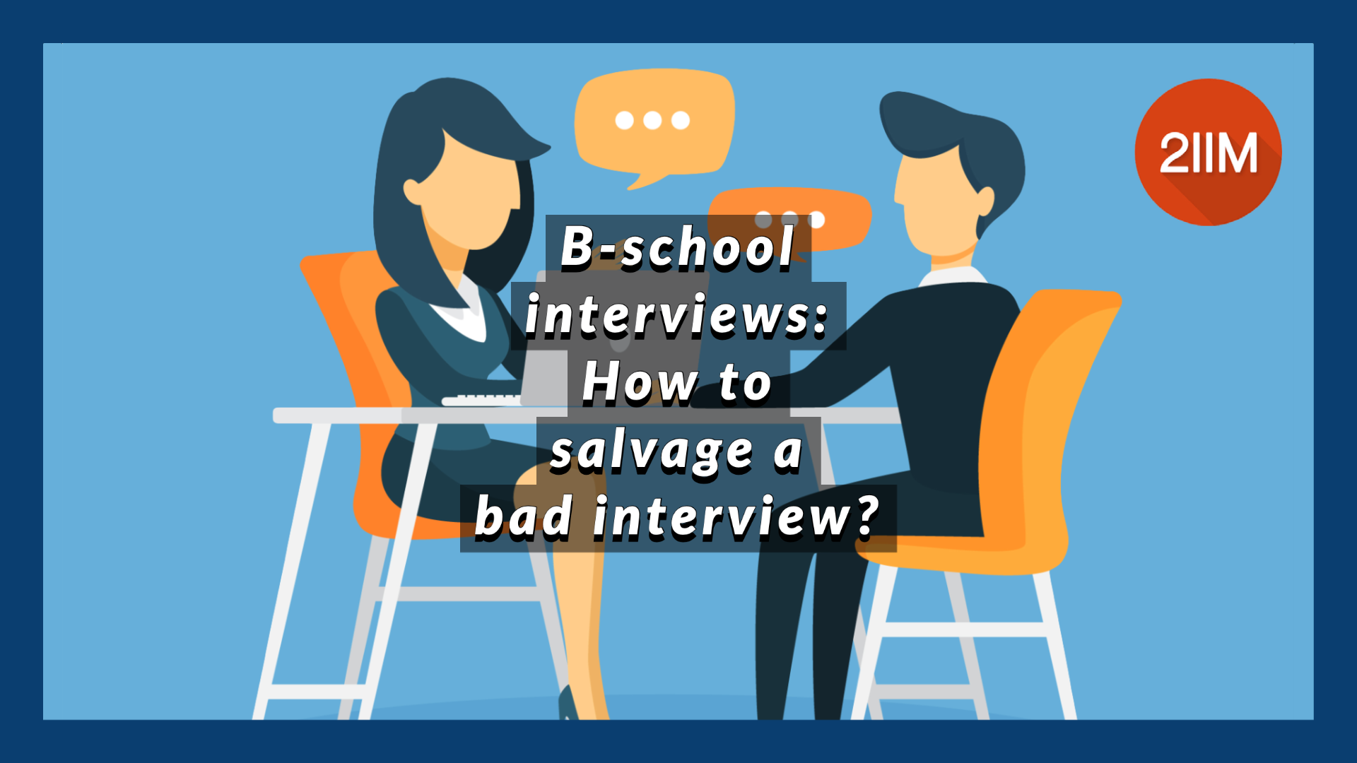 B-school Interviews: How To Salvage A Bad Interview? - 2IIM CAT Prep Blog