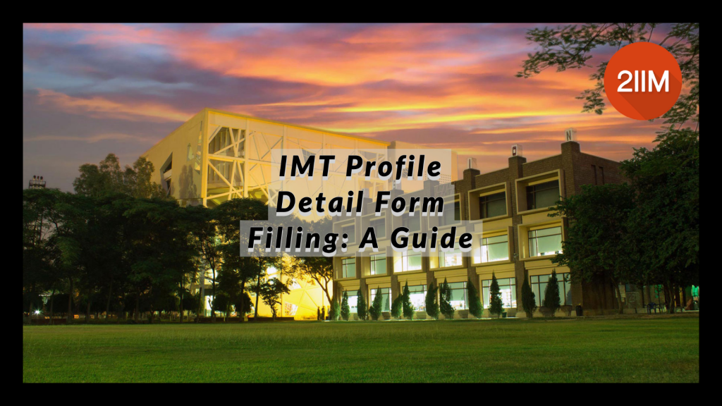 IMT Profile Detail Form Filling: A Guide - 2IIM CAT Preparation Blog