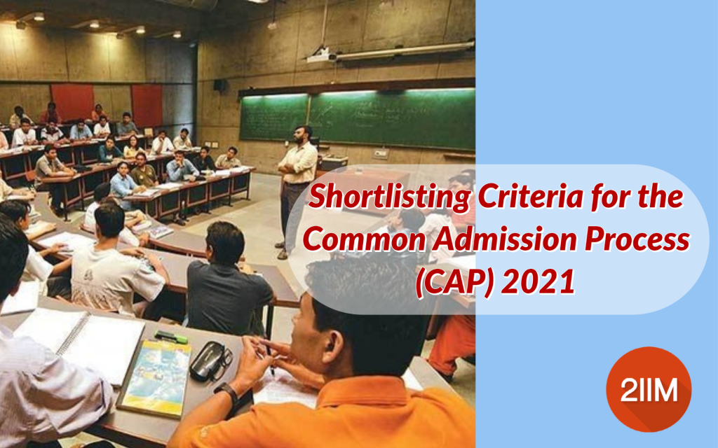 CAP Shortlisting Criteria | Common Admission Process 2021 - 2IIM