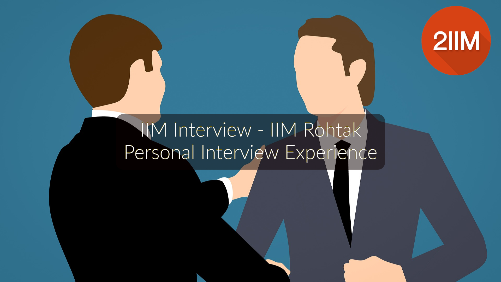 IIM Interview - IIM Rohtak | Personal Interview Experience - 2IIM CAT Blog