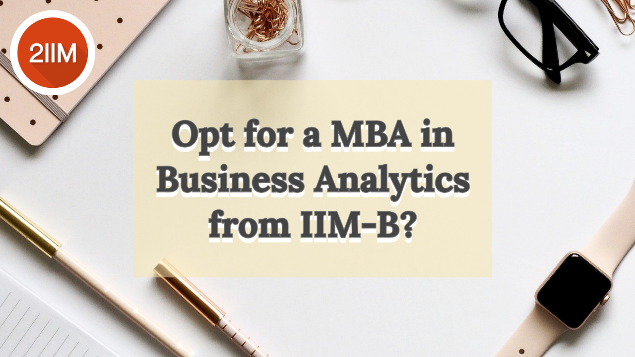 MBA In Business Analytics From IIM-B ? 3 Reasons Why You Should ...