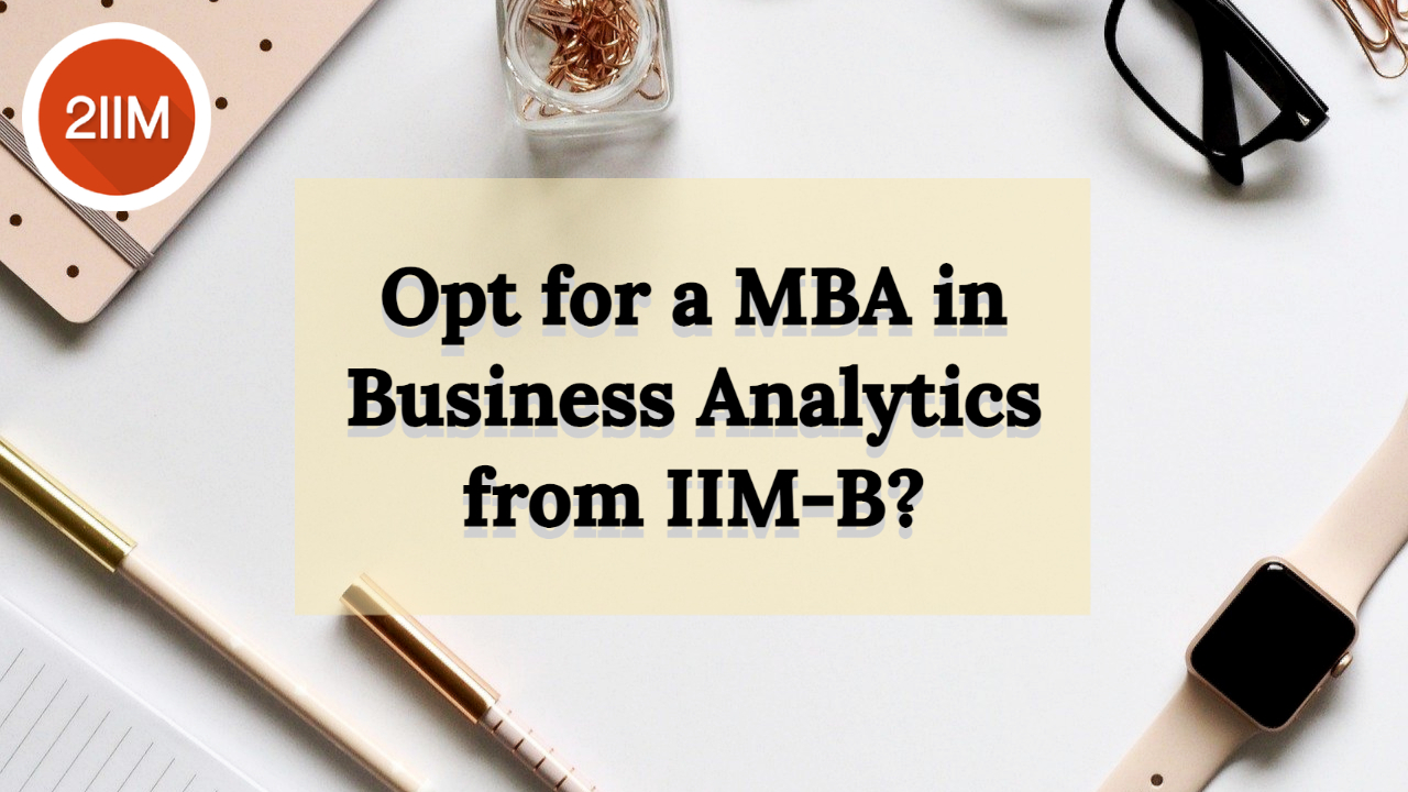 MBA In Business Analytics From IIM-B ? 3 Reasons Why You Should ...