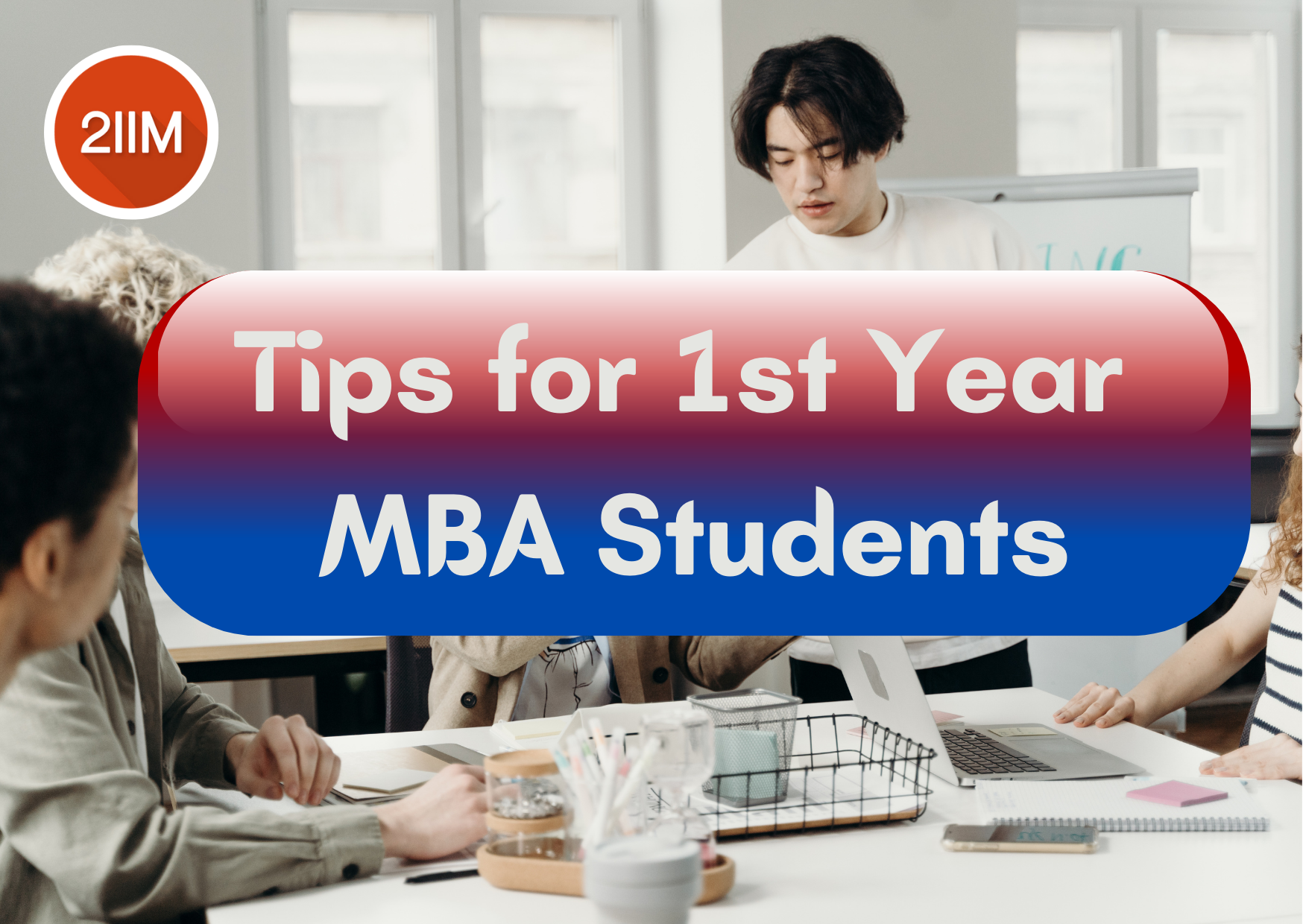 Tips For 1st Year MBA Students - 2IIM CAT Preparation Blog