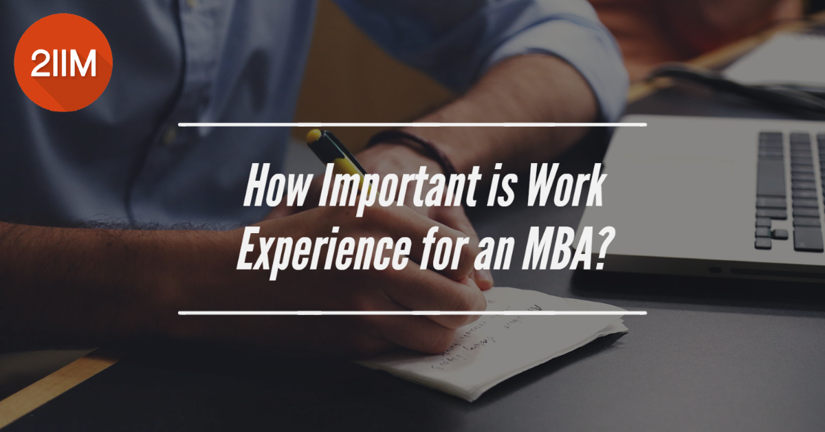 How Important Is Work Experience For An MBA? - 2IIM CAT Preparation Blog