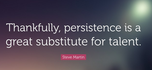 Persistence is a great substitute for talent.