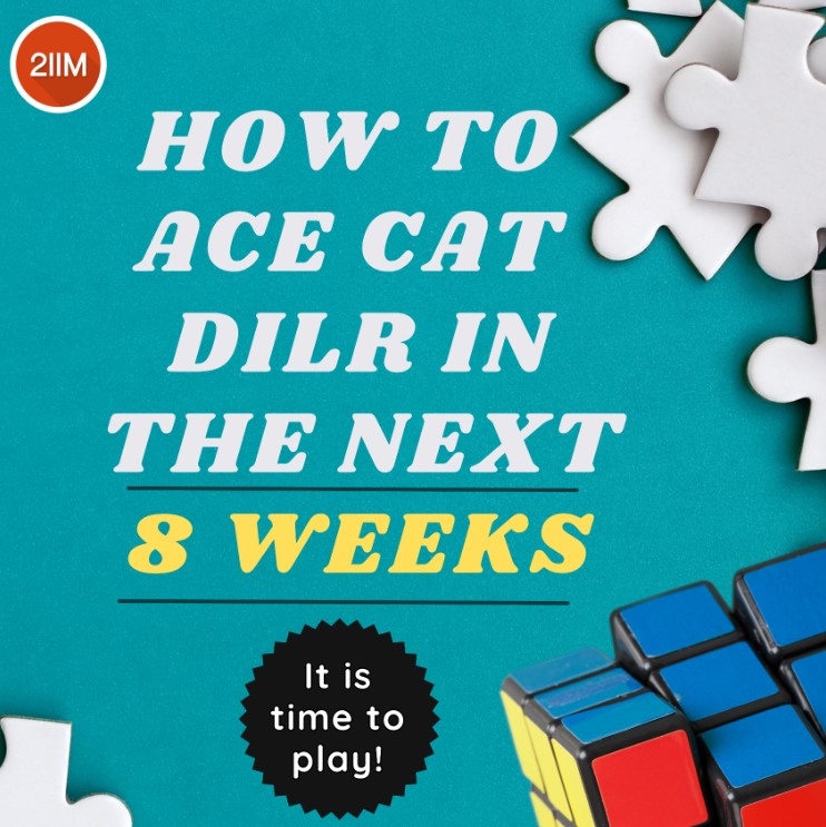 How to Ace CAT DILR in the Next 8 Weeks? 2IIM CAT Preparation Blog