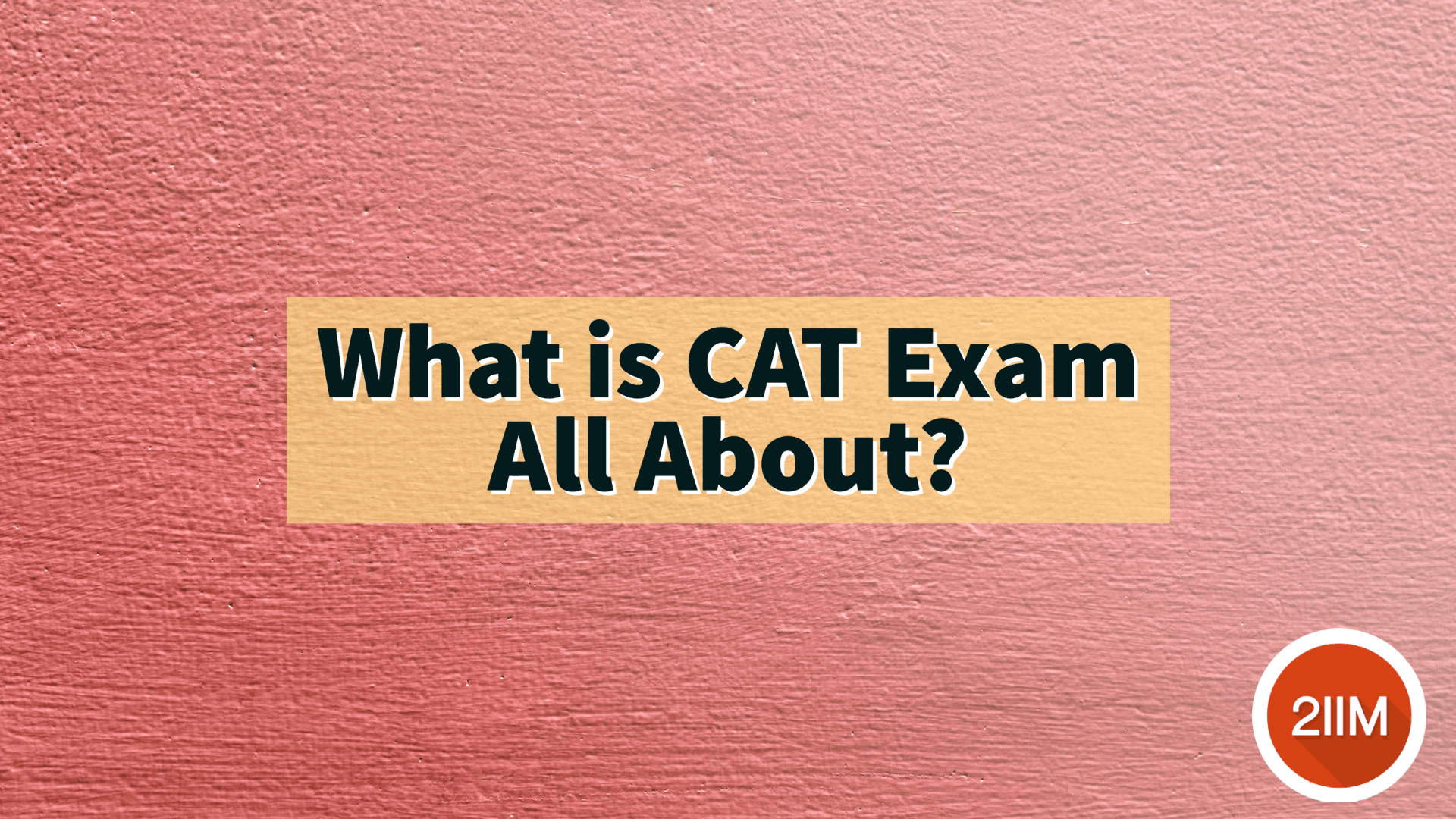 What is CAT exam? 2IIM CAT Coaching Online for CAT 2024