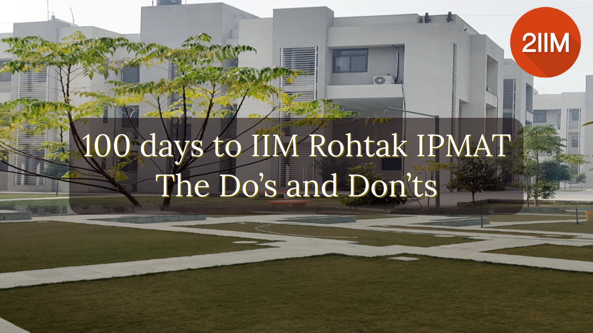 100 days to IIM Rohtak IPMAT: The Do's and Don'ts