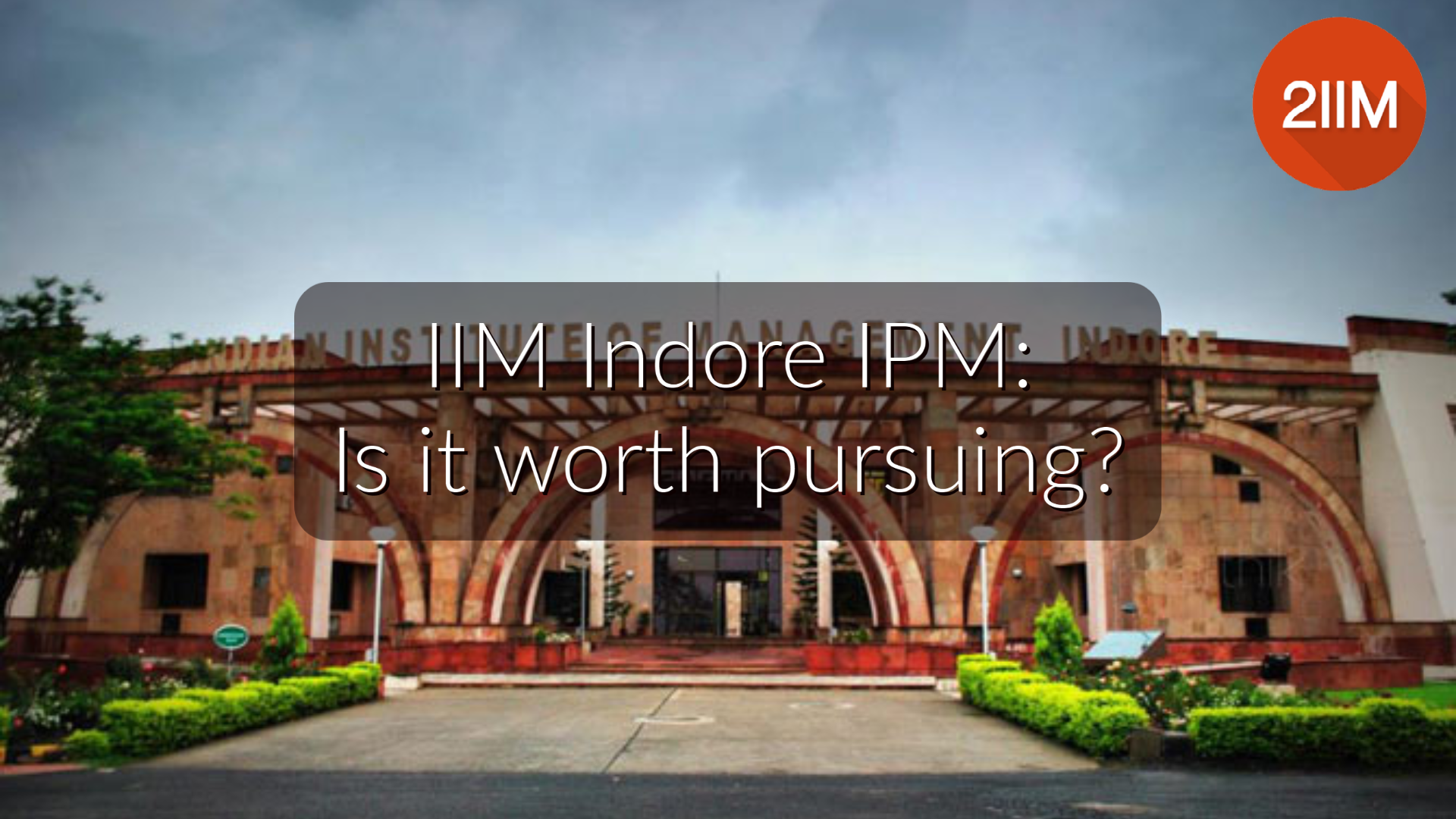 IIM Indore IPM: Is it worth pursuing?