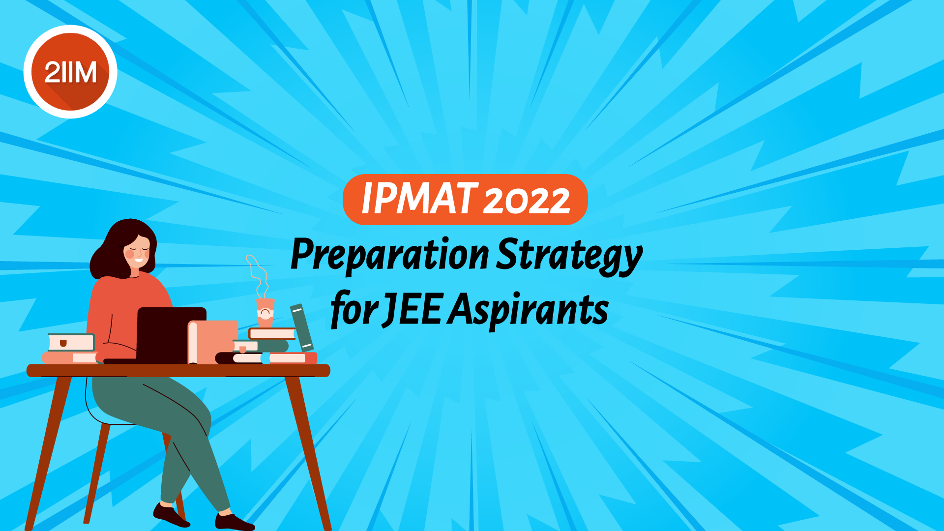 IPMAT 2022 Preparation Strategy for JEE Aspirants - IPMAT Blog by 2IIM