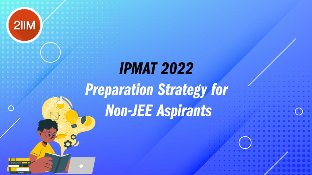 IPMAT 2022 Strategy for Non JEE Aspirants